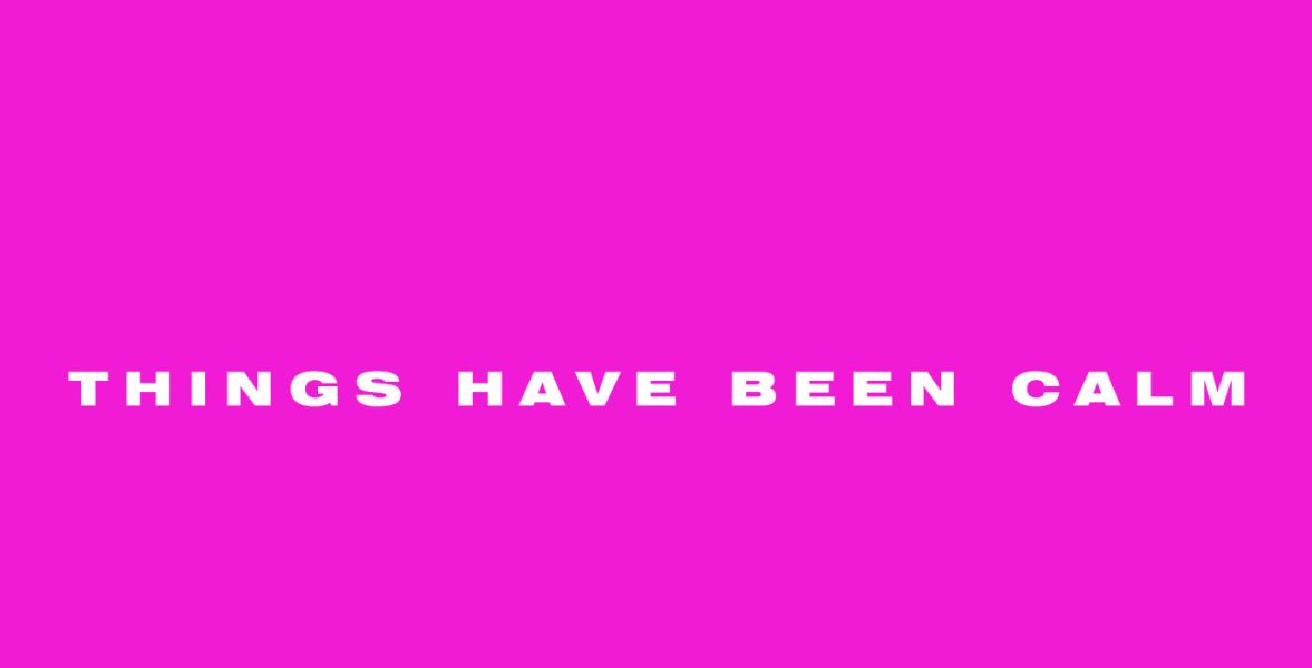 Things have been calm