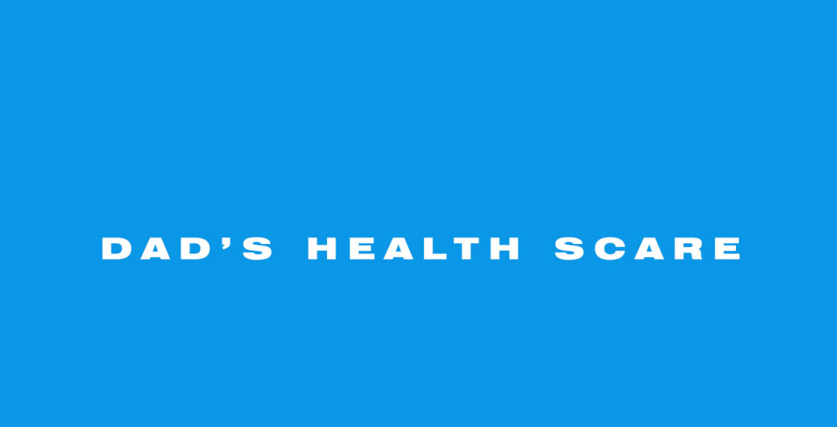 Dad’s health scare